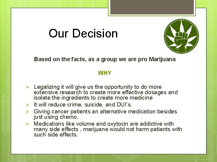 Our Decision Based on the facts, as a group we are pro Marijuana WHY