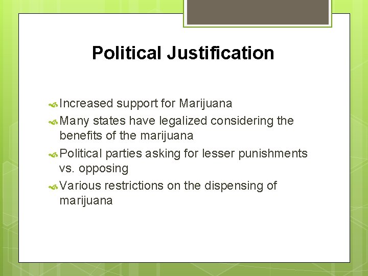 Political Justification Increased support for Marijuana Many states have legalized considering the benefits of Political Justification Increased support for Marijuana Many states have legalized considering the benefits of