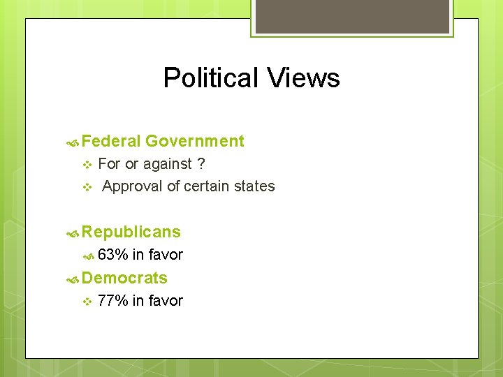 Political Views Federal Government For or against ? v Approval of certain states v