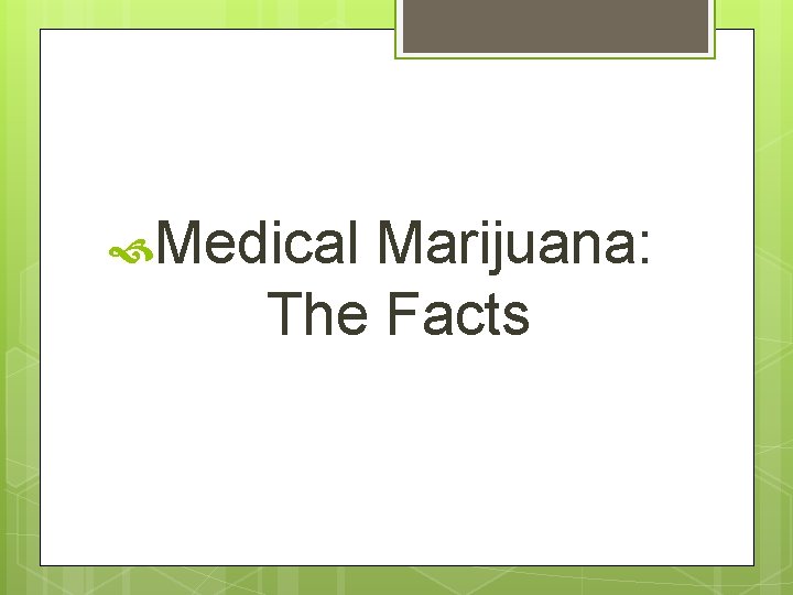  Medical Marijuana: The Facts 