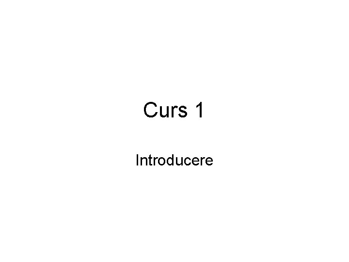 Curs 1 Introducere 