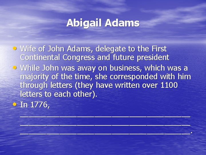 Abigail Adams • Wife of John Adams, delegate to the First • • Continental