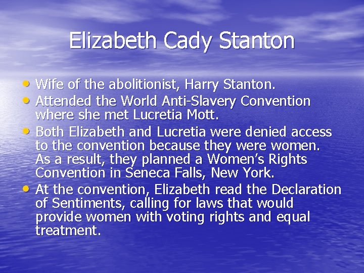 Elizabeth Cady Stanton • Wife of the abolitionist, Harry Stanton. • Attended the World