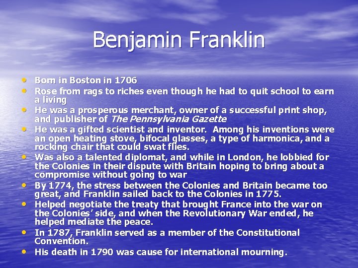 Benjamin Franklin • Born in Boston in 1706 • Rose from rags to riches