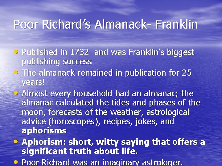 Poor Richard’s Almanack- Franklin • Published in 1732 and was Franklin’s biggest • •