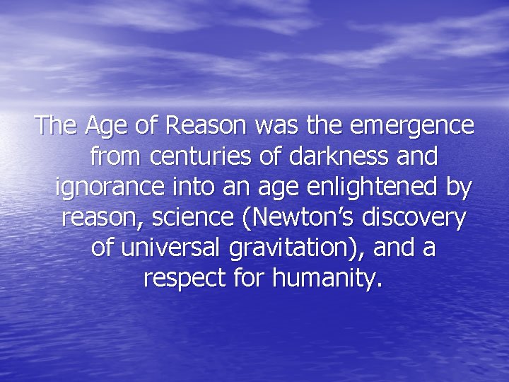 The Age of Reason was the emergence from centuries of darkness and ignorance into