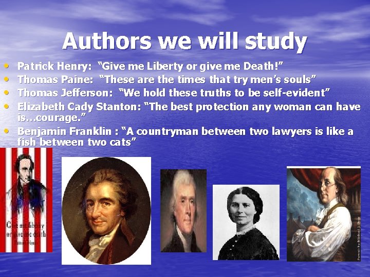 Authors we will study • • • Patrick Henry: “Give me Liberty or give