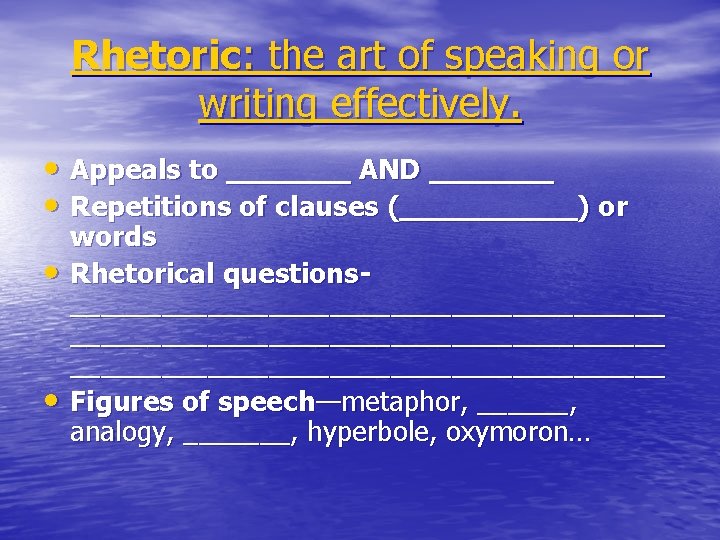 Rhetoric: the art of speaking or writing effectively. • Appeals to _______ AND _______