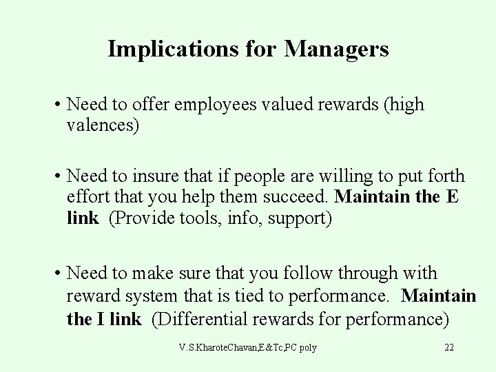 Implications for Managers • Need to offer employees valued rewards (high valences) • Need