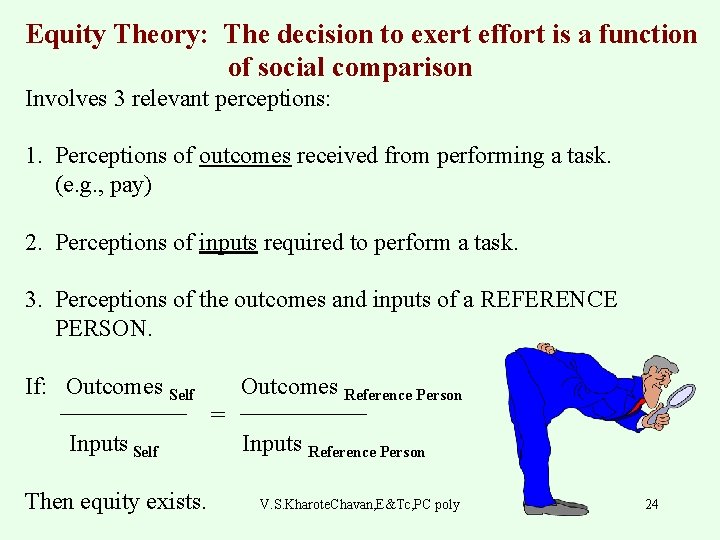Equity Theory: The decision to exert effort is a function of social comparison Involves