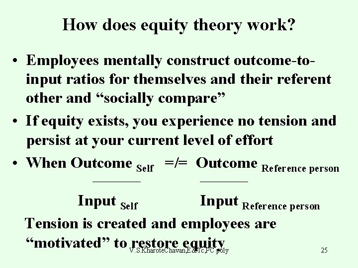 How does equity theory work? • Employees mentally construct outcome-toinput ratios for themselves and