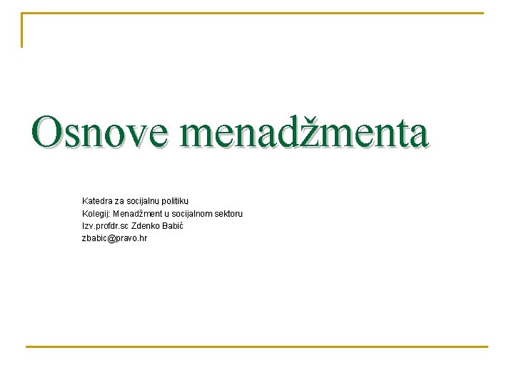 Osnove menadžmenta Katedra za socijalnu politiku Kolegij: Menadžment u socijalnom sektoru Izv. profdr. sc