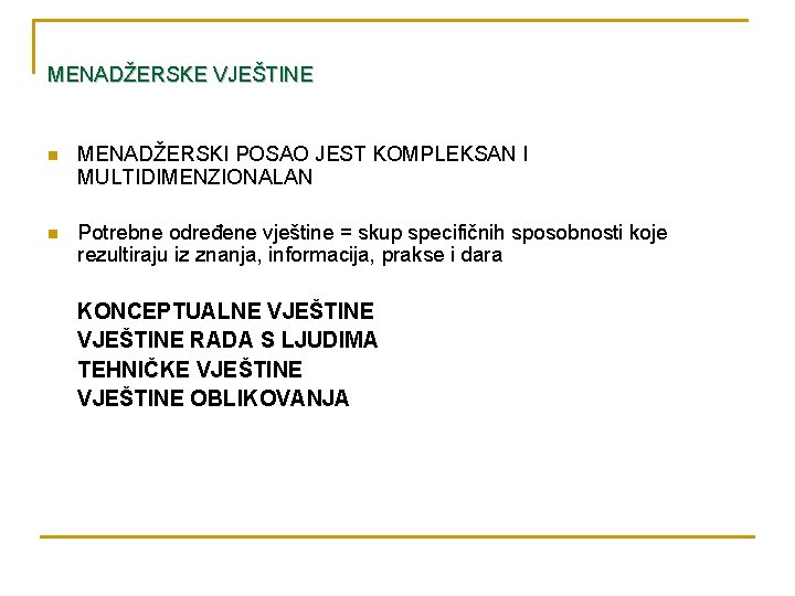 MENADŽERSKE VJEŠTINE n MENADŽERSKI POSAO JEST KOMPLEKSAN I MULTIDIMENZIONALAN n Potrebne određene vještine =