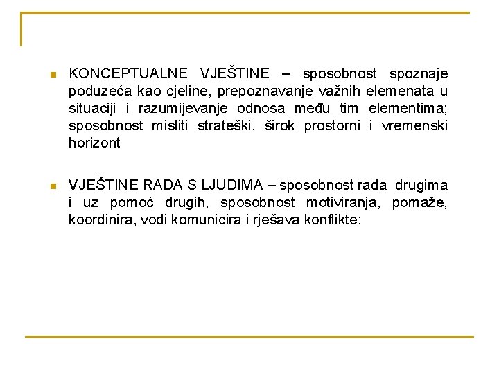 n KONCEPTUALNE VJEŠTINE – sposobnost spoznaje poduzeća kao cjeline, prepoznavanje važnih elemenata u situaciji