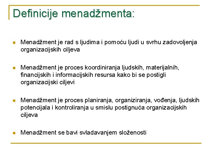 Definicije menadžmenta: n Menadžment je rad s ljudima i pomoću ljudi u svrhu zadovoljenja