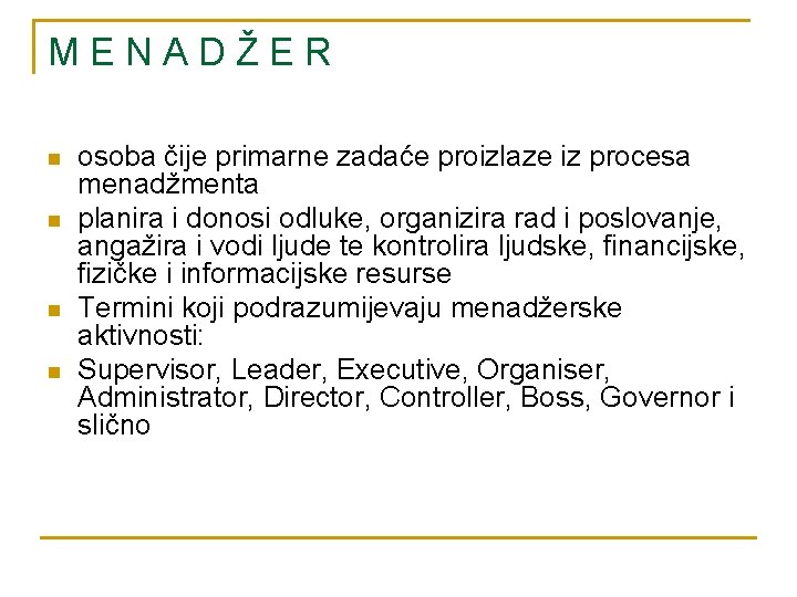 MENADŽER n n osoba čije primarne zadaće proizlaze iz procesa menadžmenta planira i donosi