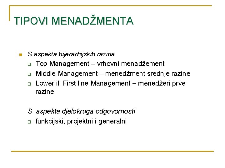 TIPOVI MENADŽMENTA n S aspekta hijerarhijskih razina q Top Management – vrhovni menadžement q