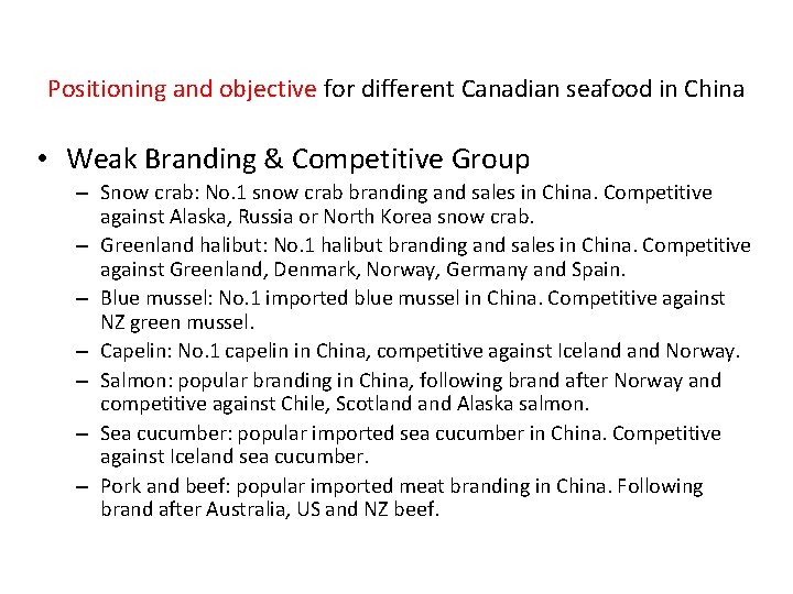 Positioning and objective for different Canadian seafood in China • Weak Branding & Competitive