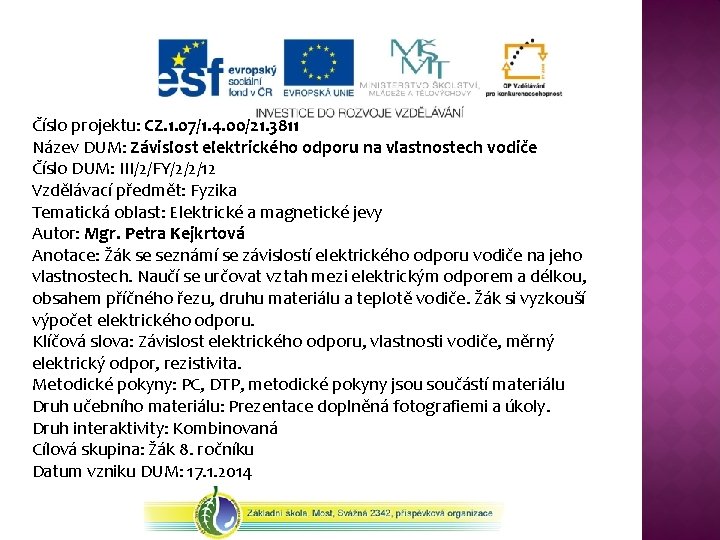 Číslo projektu: CZ. 1. 07/1. 4. 00/21. 3811 Název DUM: Závislost elektrického odporu na Číslo projektu: CZ. 1. 07/1. 4. 00/21. 3811 Název DUM: Závislost elektrického odporu na