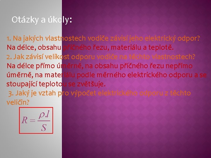 Otázky a úkoly: 1. Na jakých vlastnostech vodiče závisí jeho elektrický odpor? Na délce, Otázky a úkoly: 1. Na jakých vlastnostech vodiče závisí jeho elektrický odpor? Na délce,