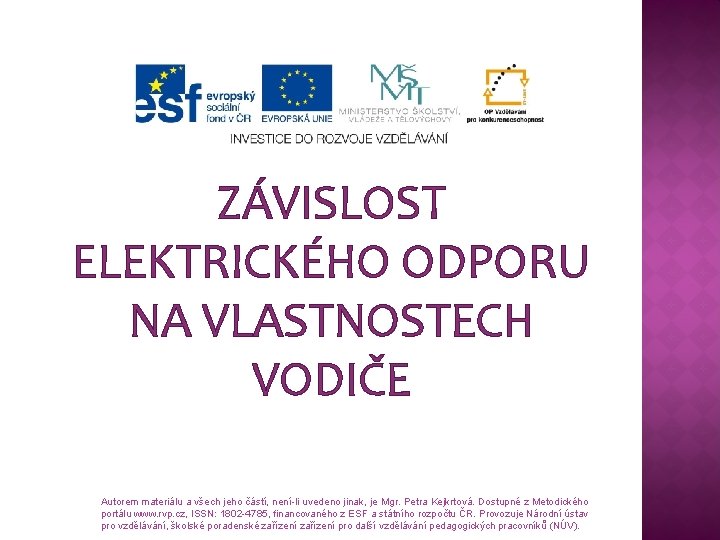 ZÁVISLOST ELEKTRICKÉHO ODPORU NA VLASTNOSTECH VODIČE Autorem materiálu a všech jeho částí, není-li uvedeno ZÁVISLOST ELEKTRICKÉHO ODPORU NA VLASTNOSTECH VODIČE Autorem materiálu a všech jeho částí, není-li uvedeno