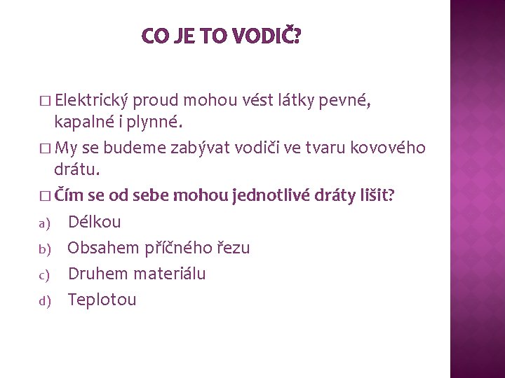 CO JE TO VODIČ? � Elektrický proud mohou vést látky pevné, kapalné i plynné. CO JE TO VODIČ? � Elektrický proud mohou vést látky pevné, kapalné i plynné.