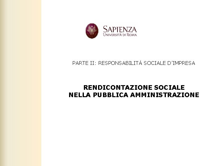 PARTE II: RESPONSABILITÀ SOCIALE D’IMPRESA RENDICONTAZIONE SOCIALE NELLA PUBBLICA AMMINISTRAZIONE Facoltà di Scienze politiche,