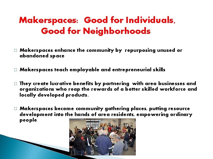 Makerspaces: Good for Individuals, Good for Neighborhoods � Makerspaces enhance the community by repurposing