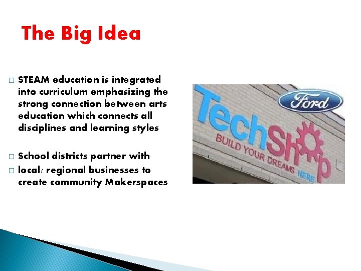 The Big Idea � STEAM education is integrated into curriculum emphasizing the strong connection