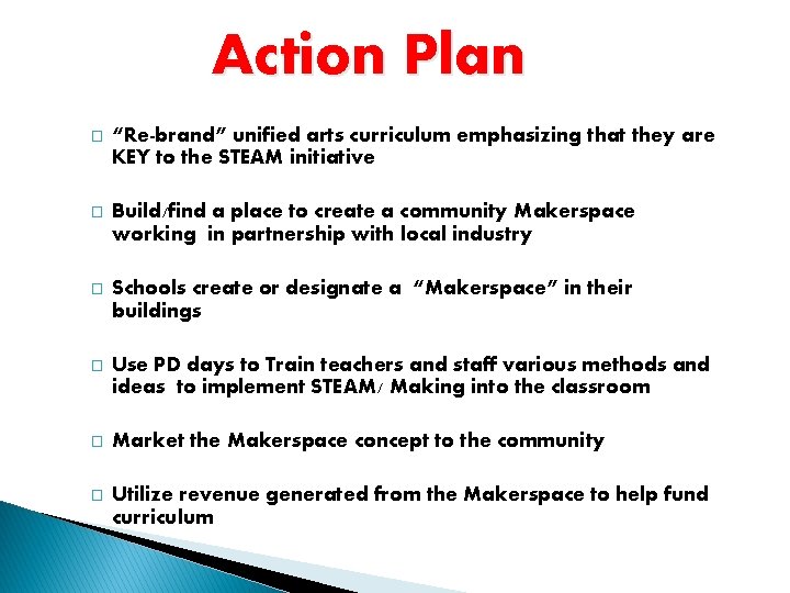 Action Plan � “Re-brand” unified arts curriculum emphasizing that they are KEY to the