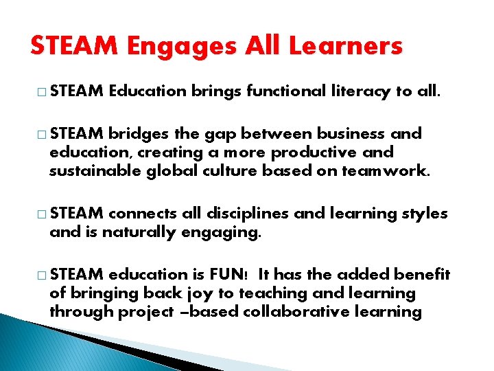 STEAM Engages All Learners � STEAM Education brings functional literacy to all. � STEAM