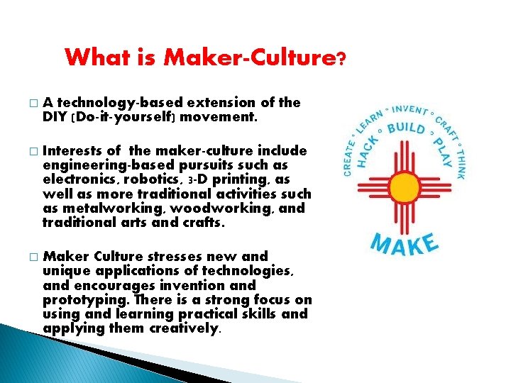 What is Maker-Culture? � A technology-based extension of the DIY (Do-it-yourself) movement. � Interests