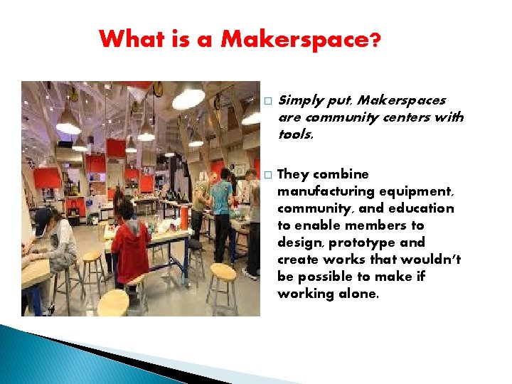 What is a Makerspace? � Simply put, Makerspaces are community centers with tools. �