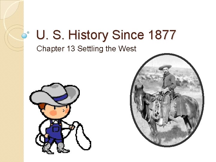 U. S. History Since 1877 Chapter 13 Settling the West 