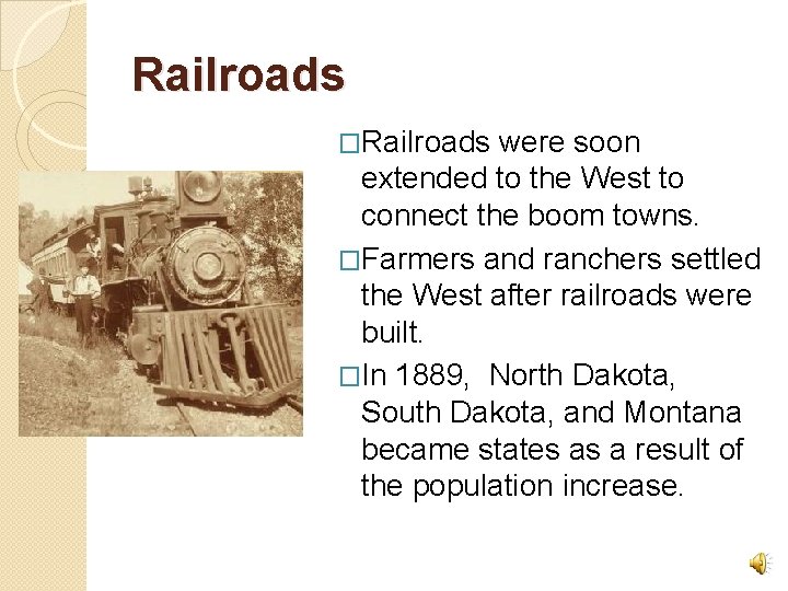 Railroads �Railroads were soon extended to the West to connect the boom towns. �Farmers