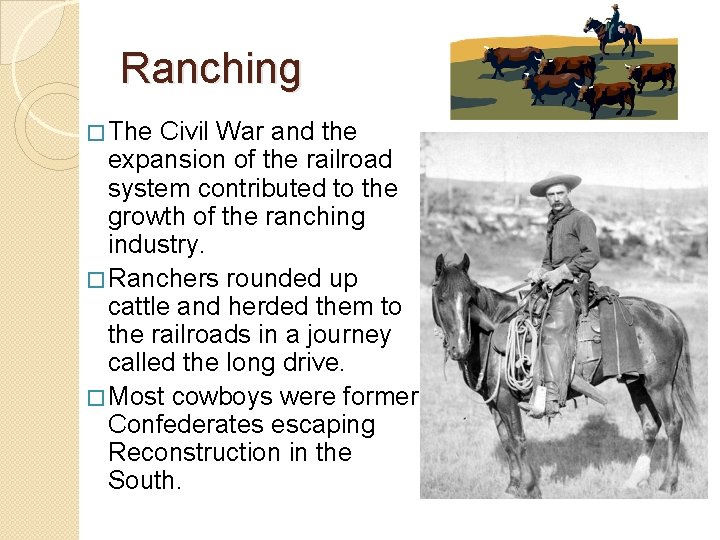 Ranching � The Civil War and the expansion of the railroad system contributed to