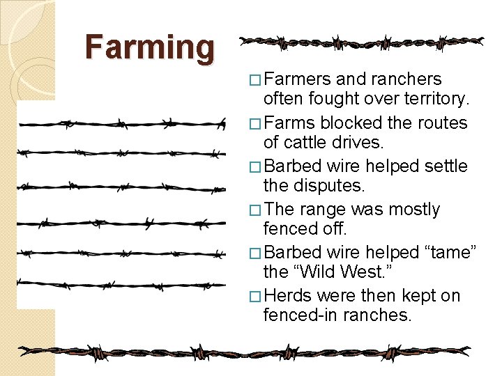 Farming � Farmers and ranchers often fought over territory. � Farms blocked the routes