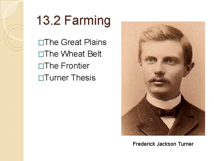 13. 2 Farming �The Great Plains �The Wheat Belt �The Frontier �Turner Thesis Frederick