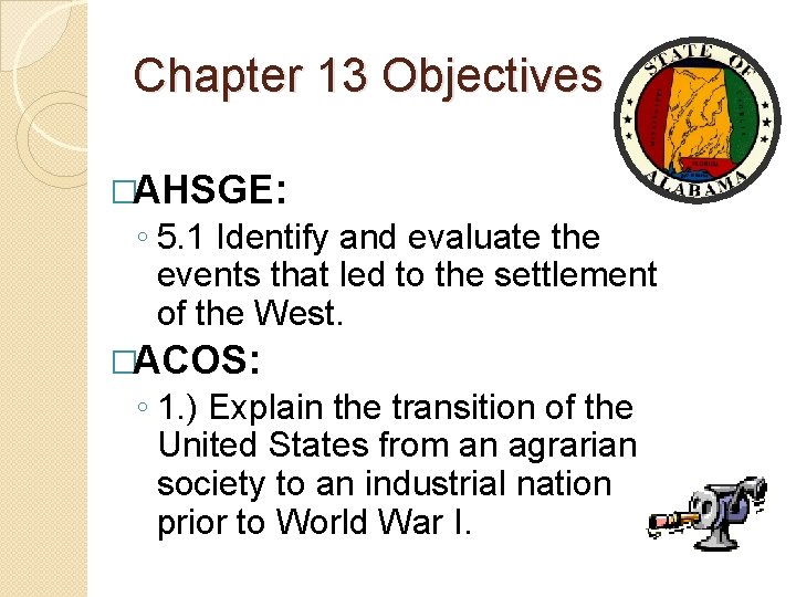 Chapter 13 Objectives �AHSGE: ◦ 5. 1 Identify and evaluate the events that led