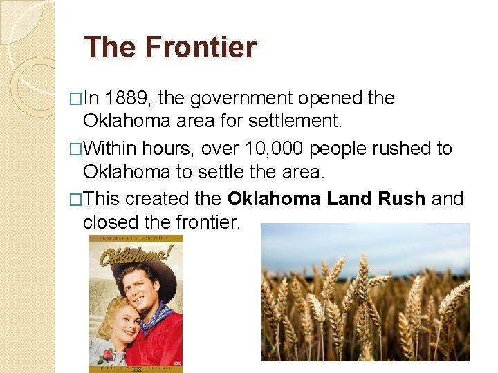 The Frontier �In 1889, the government opened the Oklahoma area for settlement. �Within hours,
