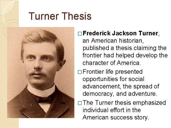 Turner Thesis � Frederick Jackson Turner, an American historian, published a thesis claiming the