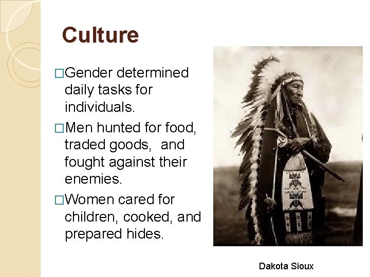 Culture �Gender determined daily tasks for individuals. �Men hunted for food, traded goods, and