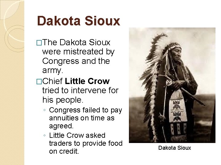 Dakota Sioux �The Dakota Sioux were mistreated by Congress and the army. �Chief Little