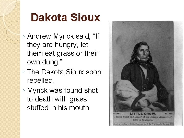 Dakota Sioux ◦ Andrew Myrick said, “If they are hungry, let them eat grass