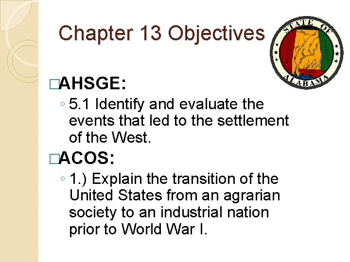 Chapter 13 Objectives �AHSGE: ◦ 5. 1 Identify and evaluate the events that led