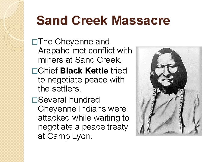 Sand Creek Massacre �The Cheyenne and Arapaho met conflict with miners at Sand Creek.