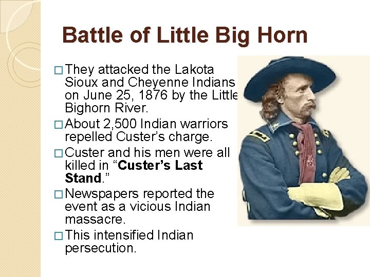 Battle of Little Big Horn � They attacked the Lakota Sioux and Cheyenne Indians