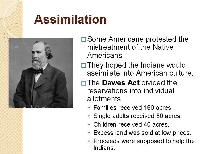 Assimilation � Some Americans protested the mistreatment of the Native Americans. � They hoped