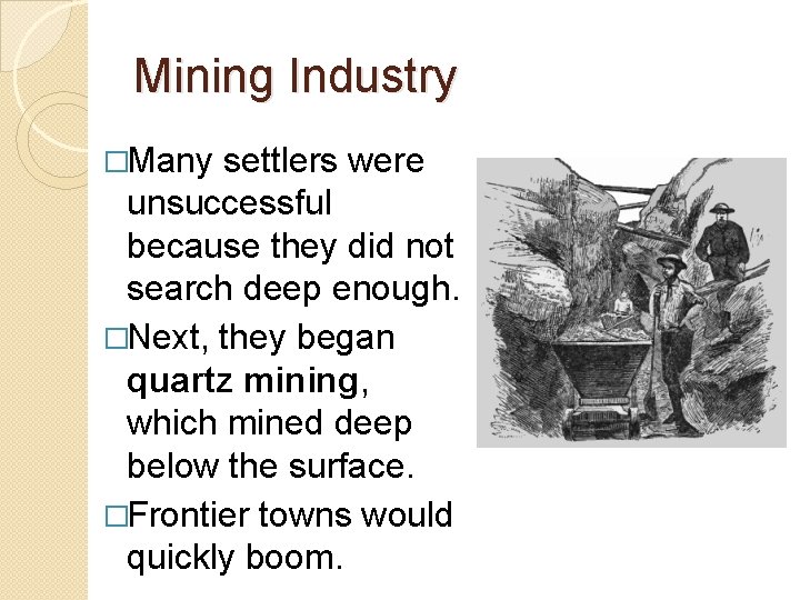 Mining Industry �Many settlers were unsuccessful because they did not search deep enough. �Next,