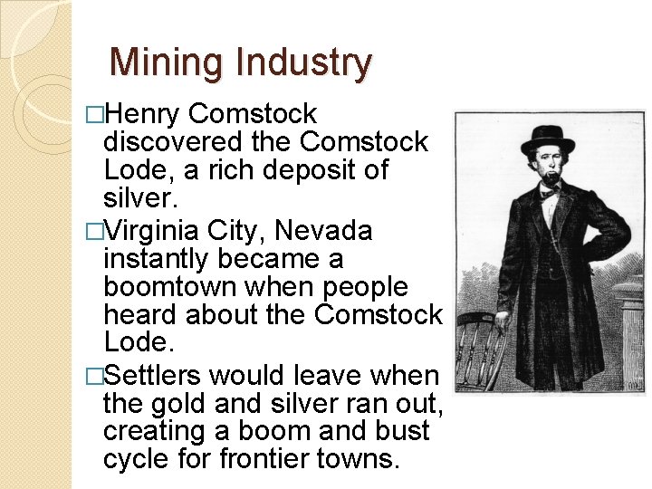 Mining Industry �Henry Comstock discovered the Comstock Lode, a rich deposit of silver. �Virginia